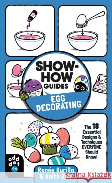 Show-How Guides: Egg Decorating: The 18 Essential Designs & Techniques Everyone Should Know! Kurilla, Renée 9781250784360