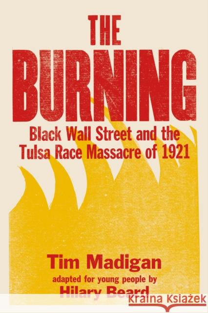 The Burning: Black Wall Street and the Tulsa Race Massacre of 1921 Madigan, Tim 9781250787699 Henry Holt & Company