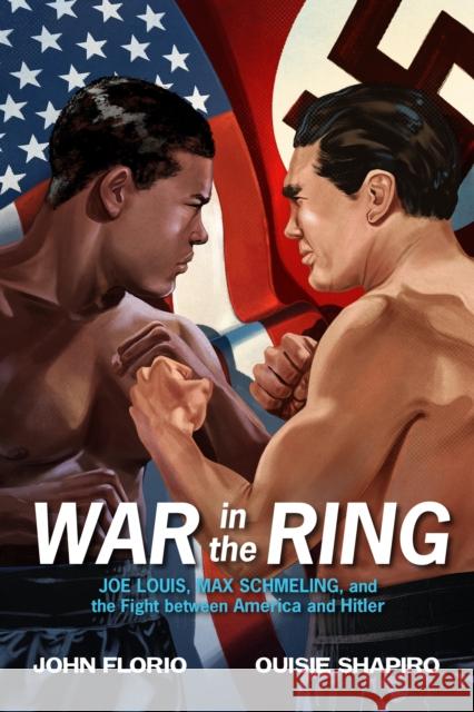 War in the Ring: Joe Louis, Max Schmeling, and the Fight Between America and Hitler John Florio Ouisie Shapiro 9781250791924 Square Fish