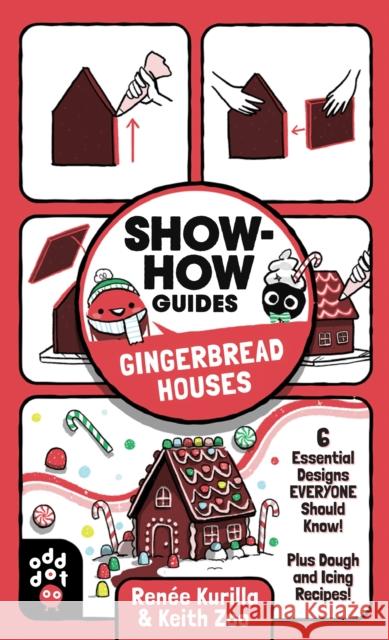 Show-How Guides: Gingerbread Houses: 6 Essential Designs Everyone Should Know! Plus Dough and Icing Recipes! Kurilla, Renée 9781250793072