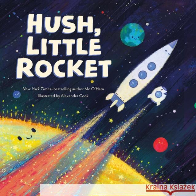Hush, Little Rocket Mo O'Hara Alexandra Cook 9781250828064 Feiwel & Friends