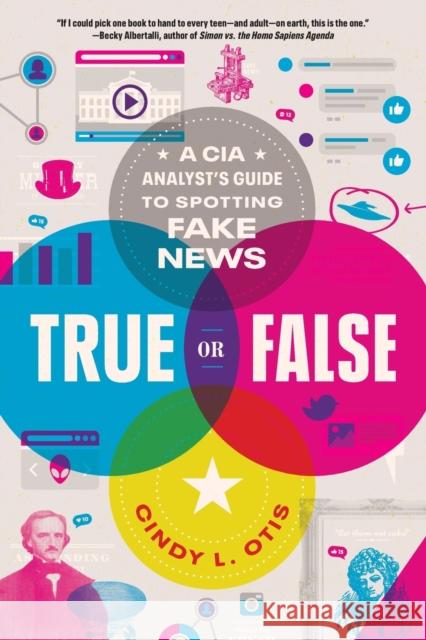 True or False: A CIA Analyst's Guide to Spotting Fake News Cindy L. Otis 9781250833082 Square Fish