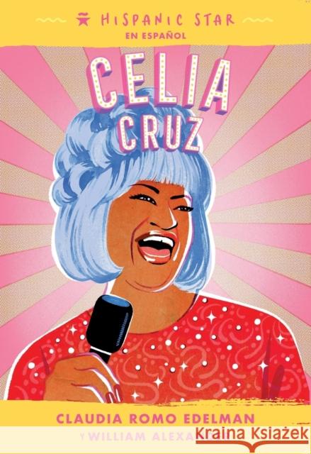 Hispanic Star En Español: Celia Cruz Edelman, Claudia Romo 9781250840141 Roaring Brook Press