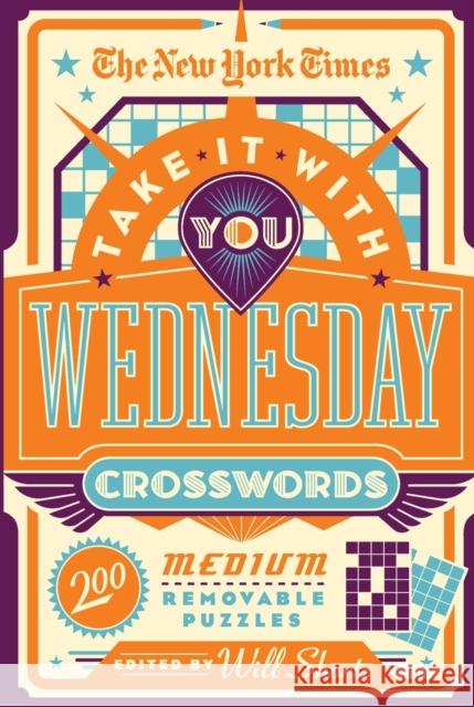 The New York Times Take It with You Wednesday Crosswords: 200 Medium Removable Puzzles New York Times 9781250847508