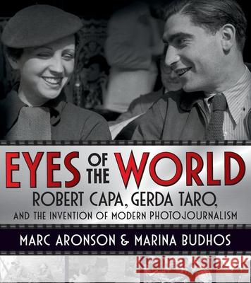 Eyes of the World: Robert Capa, Gerda Taro, and the Invention of Modern Photojournalism Aronson, Marc 9781250864888
