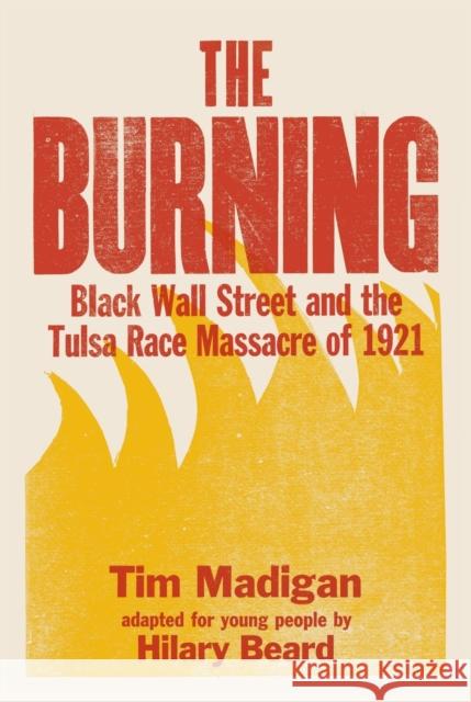 The Burning (Young Readers Edition): Black Wall Street and the Tulsa Race Massacre of 1921 Tim Madigan 9781250878649 Palgrave USA
