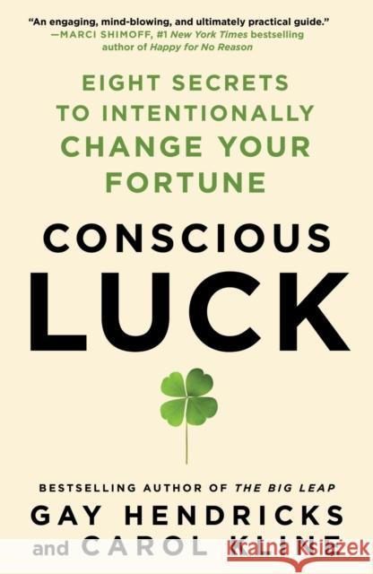 Conscious Luck: Eight Secrets to Intentionally Change Your Fortune Hendricks, Gay 9781250888839