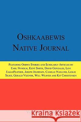 Oshkaabewis Native Journal (Vol. 1, No. 1) Anton Treuer, Earl (Otchingwanigan) Nyholm, David Gonzales 9781257010158