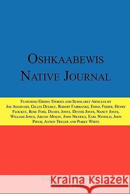 Oshkaabewis Native Journal (Vol. 3, No. 1) Anton Treuer, John Nichols, Emma Fisher 9781257022007