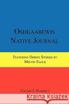 Oshkaabewis Native Journal (Vol. 5, No. 1) Anton Treuer, Melvin Eagle 9781257022809