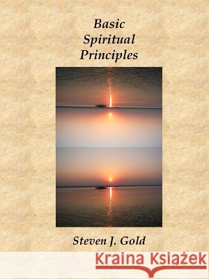 Basic Spiritual Principles Steven J. Gold 9781257047482