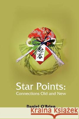 Star Points: Connections Old and New O'Brien, Daniel 9781257658121 Lulu.com