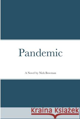 Pandemic Nick Bowman 9781257823574 Lulu.com