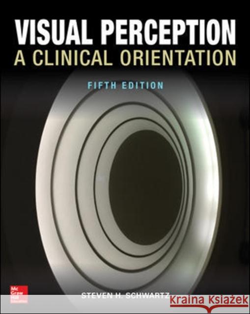 Visual Perception: A Clinical Orientation, Fifth Edition Steven Schwartz 9781259585012 McGraw-Hill Education / Medical