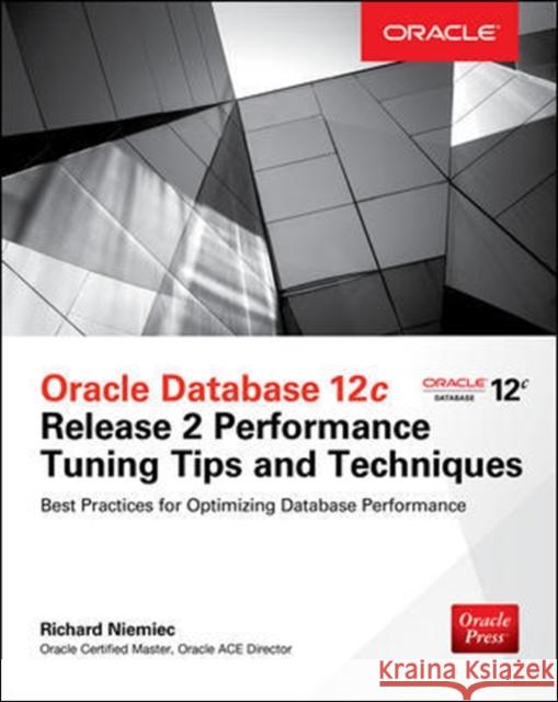 Oracle Database 12c Release 2 Performance Tuning Tips & Techniques Richard Niemiec 9781259589683