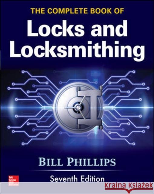 The Complete Book of Locks and Locksmithing, Seventh Edition Bill Phillips 9781259834684
