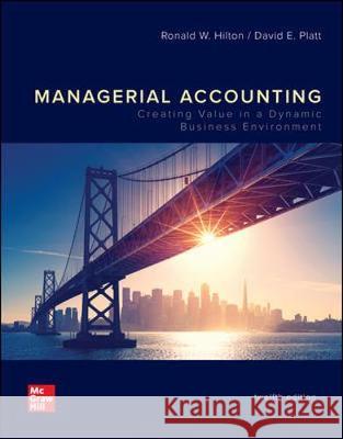 Managerial Accounting: Creating Value in a Dynamic Business Environment Ronald Hilton David Platt  9781259969515
