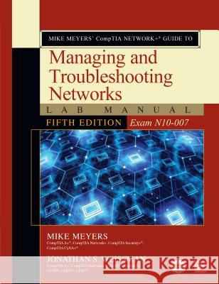 Mike Meyers' Comptia Network+ Guide to Managing and Troubleshooting Networks Lab Manual, Fifth Edition (Exam N10-007) Mike Meyers Jonathan S. Weissman 9781260121209 McGraw-Hill Education