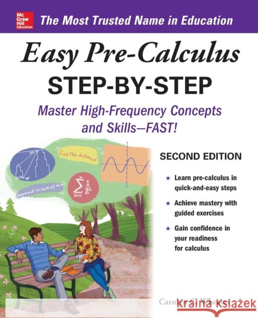 Easy Pre-Calculus Step-By-Step, Second Edition Carolyn Wheater 9781260135114