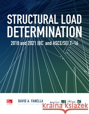 Structural Load Determination: 2018 and 2021 IBC and Asce/SEI 7-16 Fanella, David 9781260135626 McGraw-Hill Education