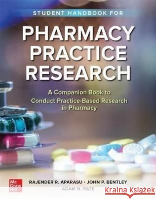 Student Handbook for Pharmacy Practice Research Rajender Aparasu John Bentley Adam Pate 9781260474251