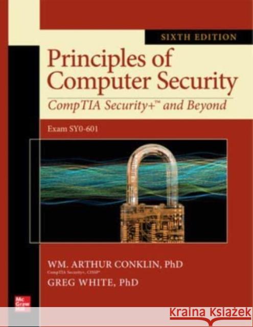 Principles of Computer Security: CompTIA Security+ and Beyond, Sixth Edition (Exam SY0-601) Dwayne Williams 9781260474312 McGraw-Hill Education