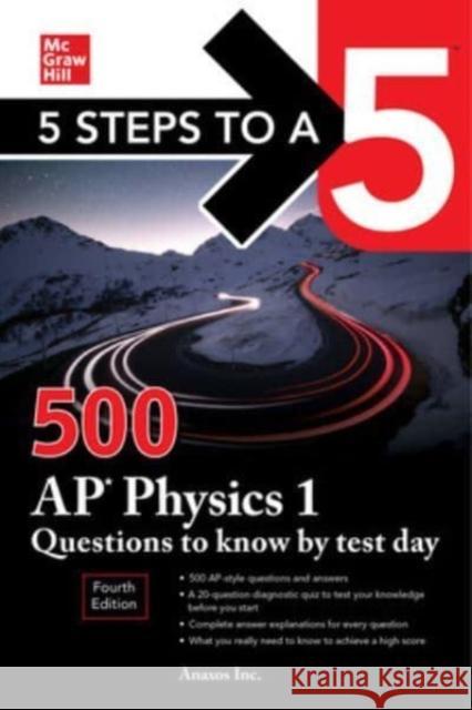 5 Steps to a 5: 500 AP Physics 1 Questions to Know by Test Day, Fourth Edition Inc Anaxos 9781264277520 McGraw-Hill Education