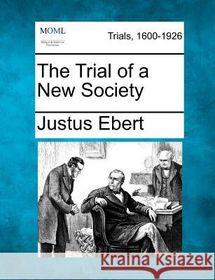 The Trial of a New Society Justus Ebert 9781275500624 Gale Ecco, Making of Modern Law