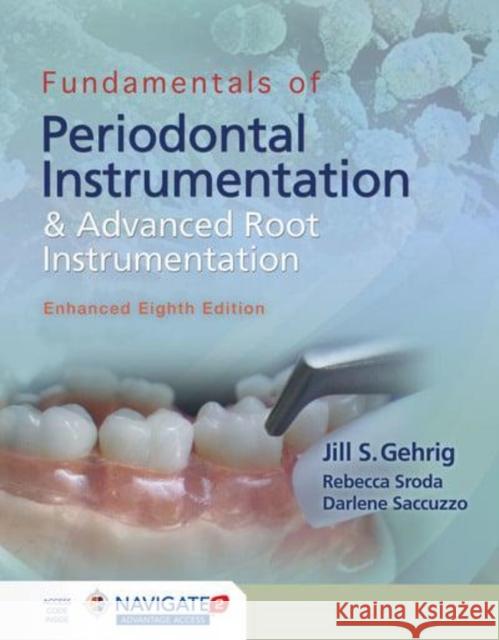 Fundamentals of Periodontal Instrumentation and Advanced Root Instrumentation, Enhanced Jill S. Gehrig Darlene Saccuzzo 9781284456752 Jones and Bartlett Publishers, Inc