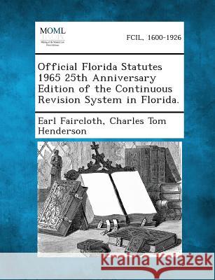 Official Florida Statutes 1965 25th Anniversary Edition of the Continuous Revision System in Florida. Earl Faircloth, Charles Tom Henderson 9781289328139 Gale, Making of Modern Law
