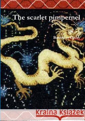 The scarflet impernel Baroness Orczy 9781291447170