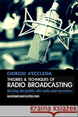 Theories and Techniques of Radio Broadcasting Giorgio D'Ecclesia 9781291534283 Lulu.com