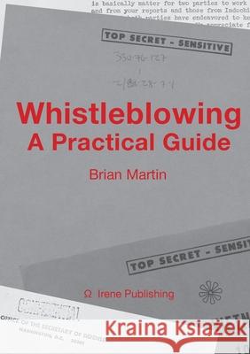 Whistleblowing: A Practical Guide Brian Martin 9781291548198