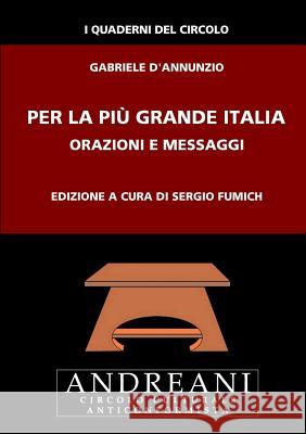 Per la più grande Italia D'Annunzio, Gabriele 9781291548440 Lulu.com