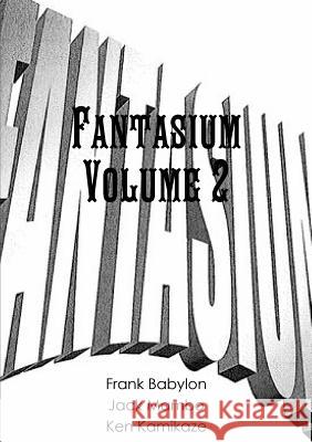 Fantasium II Jack Mambo Frank Babylon Ken Kamikaze 9781291548754 Lulu.com