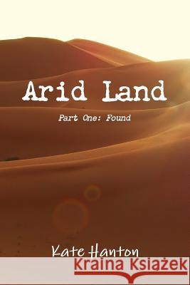 Arid Land: Found Kate Hanton 9781291608274