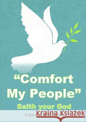 Comfort My People: Saith your God M. McCann, Kathleen 9781291645484 Lulu.com