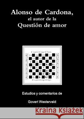 Alonso de Cardona, el autor de la Question de amor Govert Westerveld 9781291656251 Lulu.com