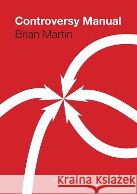 The Controversy Manual Brian Martin 9781291672411