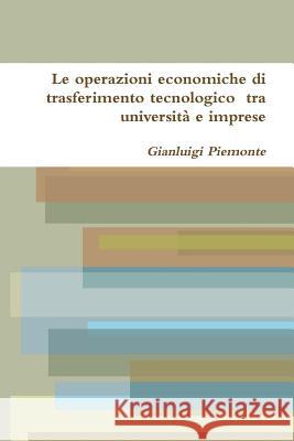 Le operazioni economiche di trasferimento tecnologico tra università e imprese Piemonte, Gianluigi 9781291680836