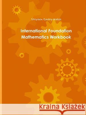 International Foundation Mathematics Workbook One Stephen Easley-Walsh 9781291689730 Lulu.com