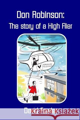 Don Robinson- the Story of a High Flier David Fowler 9781291847475