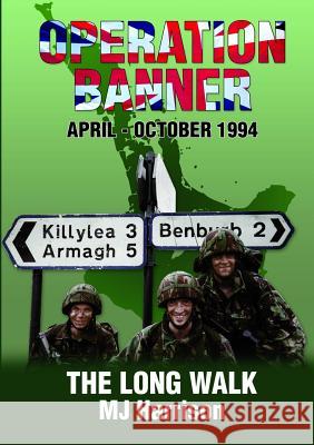 Operation Banner: The Long Walk, Apr - Oct 1994, Middletown & Keady, County Armagh Harrison, Mj 9781291967821