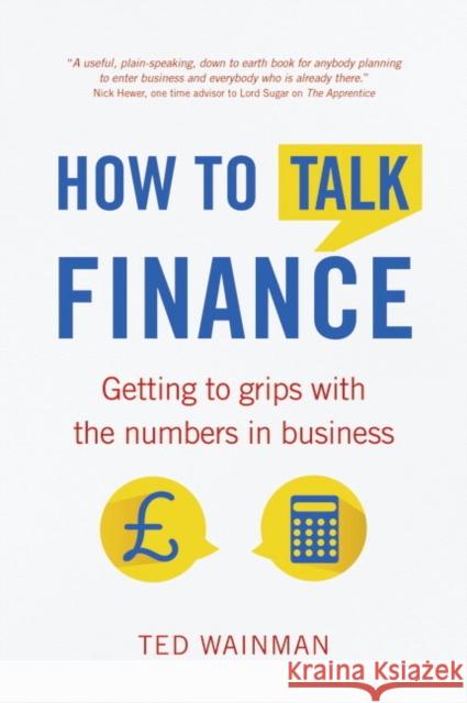 How To Talk Finance: Getting to grips with the numbers in business Wainman, Ted 9781292074382 Pearson Education Limited