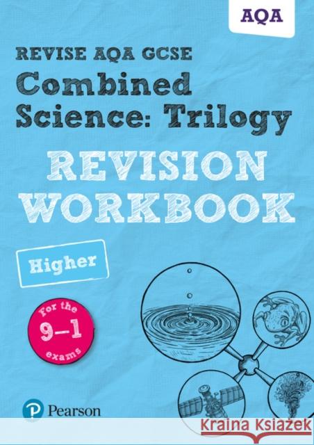 Pearson REVISE AQA GCSE (9-1) Combined Science: Trilogy Higher Revision Workbook: For 2024 and 2025 assessments and exams (Revise AQA GCSE Science 16) Saunders, Nigel 9781292131689