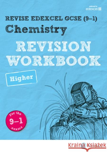Pearson REVISE Edexcel GCSE (9-1) Chemistry Higher Revision Workbook: For 2024 and 2025 assessments and exams (Revise Edexcel GCSE Science 16) Saunders, Nigel 9781292131948