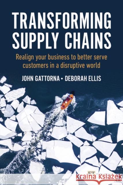 Transforming Supply Chains: Realign your business to better serve customers in a disruptive world Ellis, Deborah 9781292286846 Pearson Education Limited