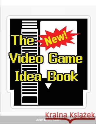 The New Video Game Idea Book Adam Jerem 9781300029564 Lulu.com