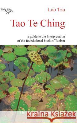 Tao Te Ching: A Guide to the Interpretation of the Foundational Book of Taoism Sabbadini, Shantena Augusto 9781300731443 Lulu.com