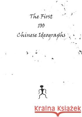 The First 100 Chinese Ideographs Dilip Rajeev 9781300753704